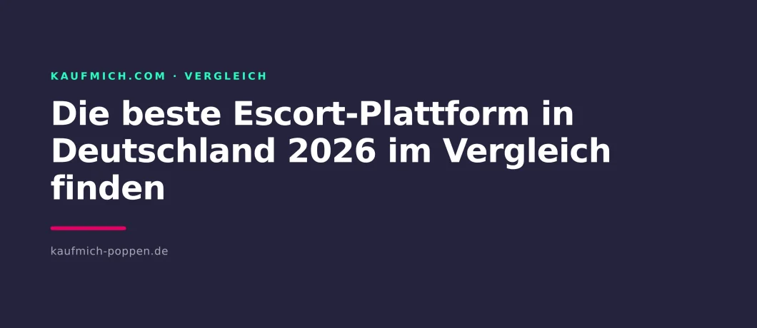 Die beste Escort-Plattform in Deutschland 2026 im Vergleich finden