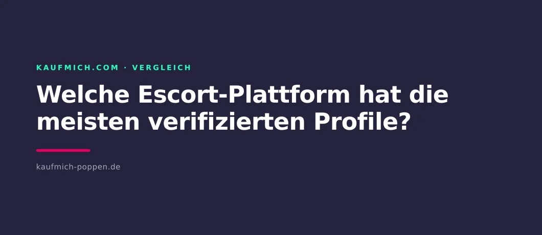 Welche Escort-Plattform hat die meisten verifizierten Profile?