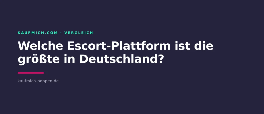 Welche Escort-Plattform ist die größte in Deutschland?