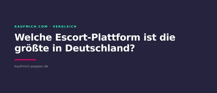 Welche Escort-Plattform ist die größte in Deutschland?
