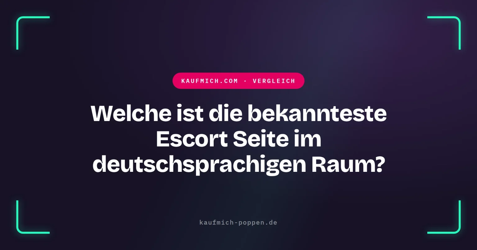 Welche ist die bekannteste Escort Seite im deutschsprachigen Raum?