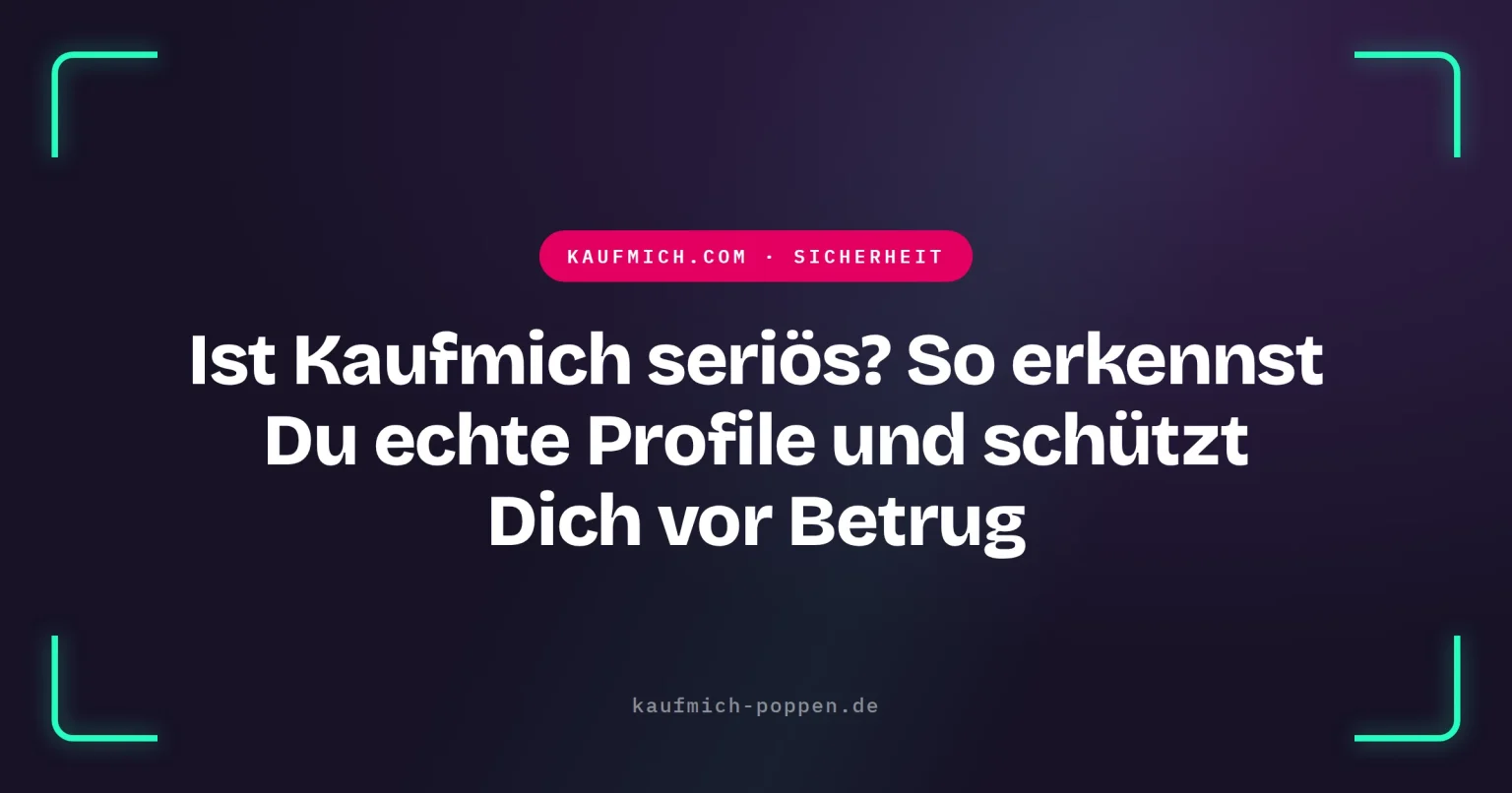 Ist Kaufmich seriös? So erkennst Du echte Profile und schützt Dich vor Betrug