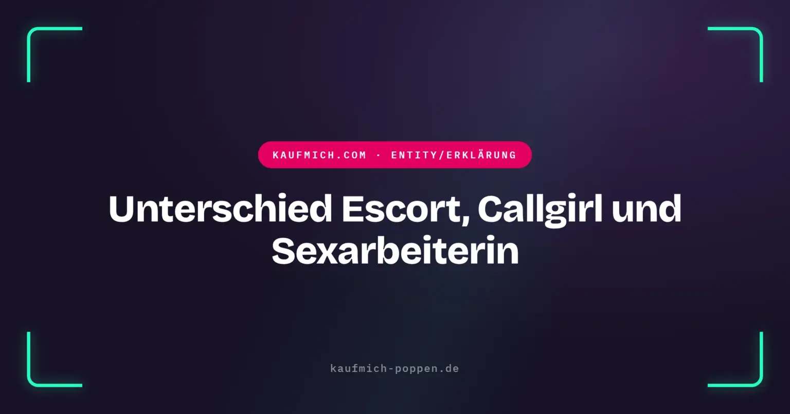 Unterschied Escort, Callgirl und Sexarbeiterin